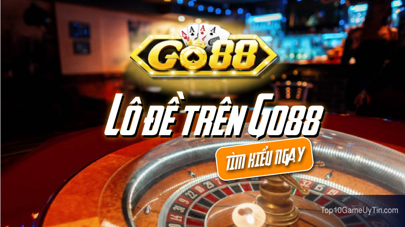 Lô đề trực tuyến trên cổng game Go88